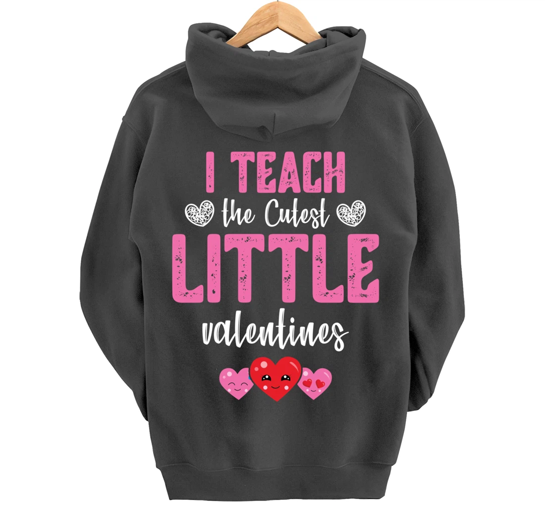 I Teach the Cutest Little Valentines - Funny Teacher Pullover Hoodie