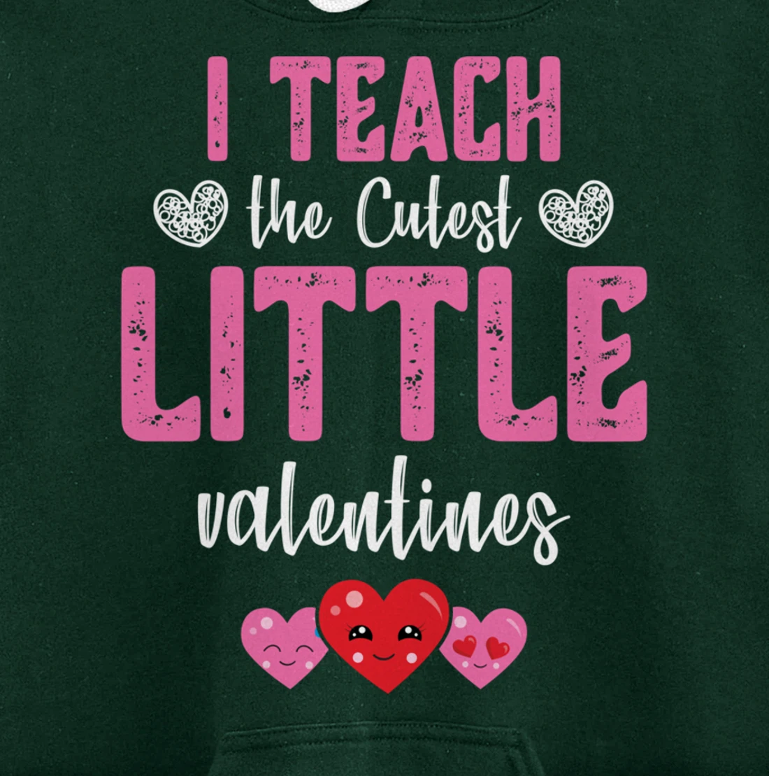 I Teach the Cutest Little Valentines - Funny Teacher Pullover Hoodie