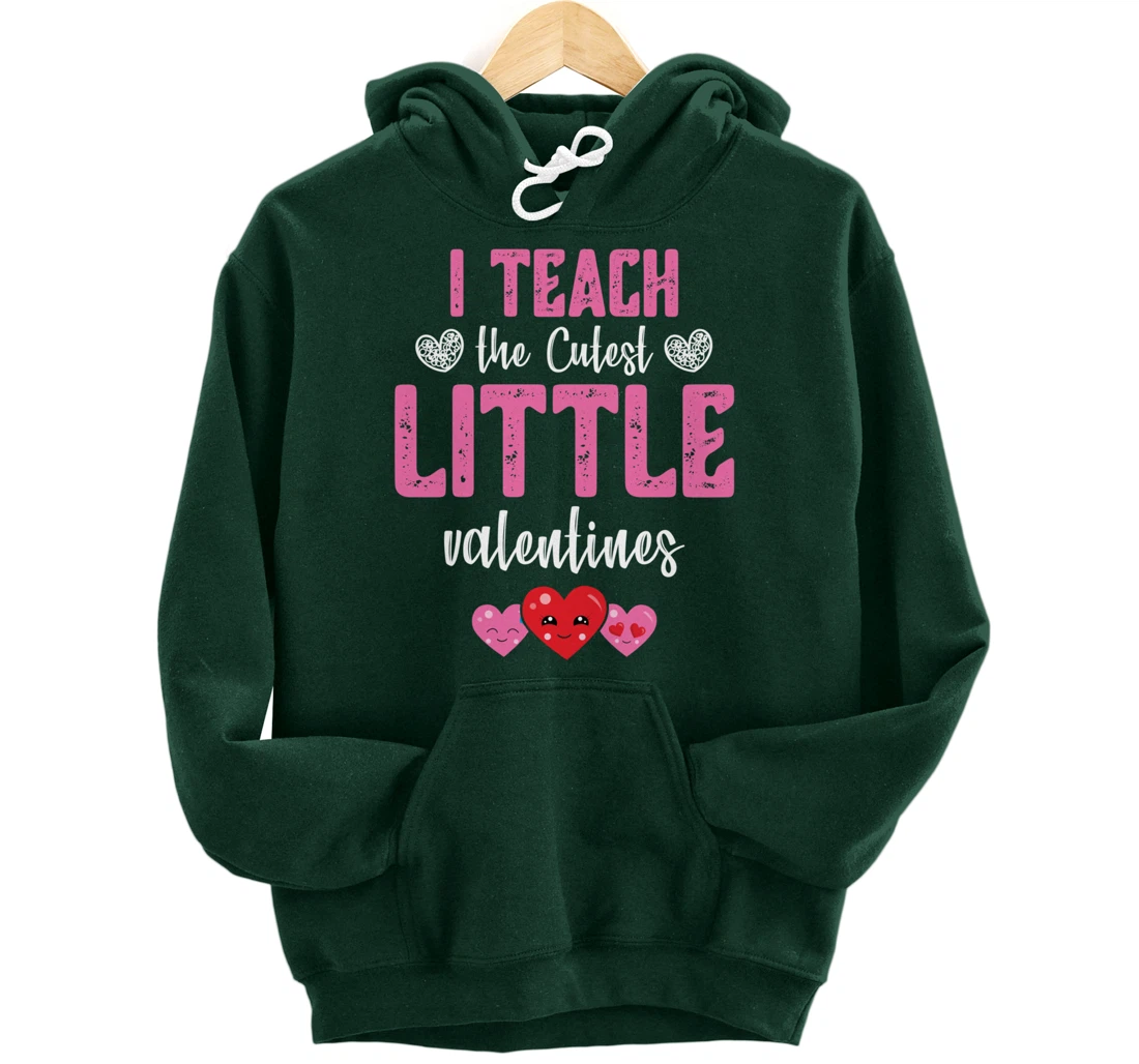 I Teach the Cutest Little Valentines - Funny Teacher Pullover Hoodie