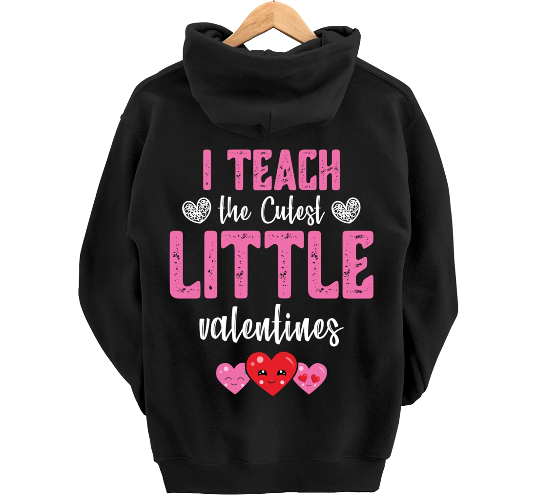 I Teach the Cutest Little Valentines - Funny Teacher Pullover Hoodie