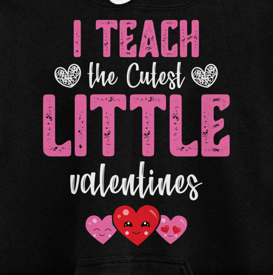 I Teach the Cutest Little Valentines - Funny Teacher Pullover Hoodie