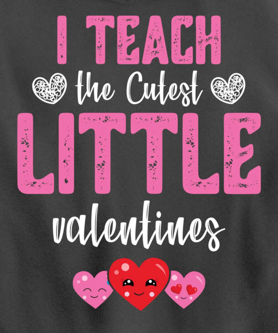 I Teach the Cutest Little Valentines - Funny Teacher Pullover Hoodie