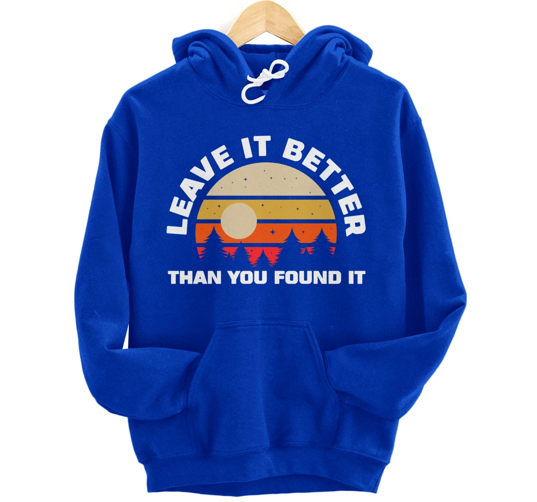 Leave It Better Than You Found It | Nature Camping Gift Pullover Hoodie
