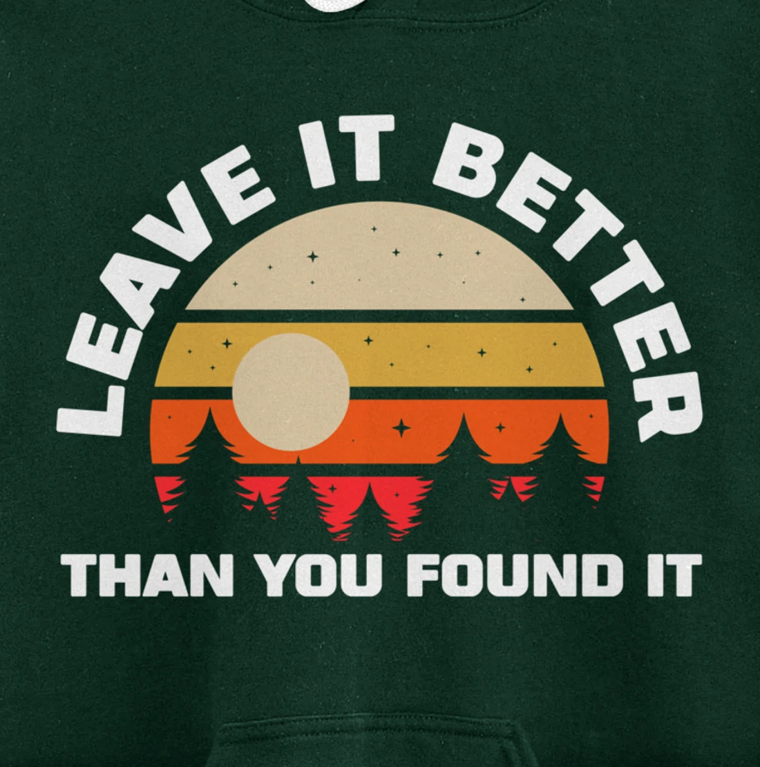 Leave It Better Than You Found It | Nature Camping Gift Pullover Hoodie
