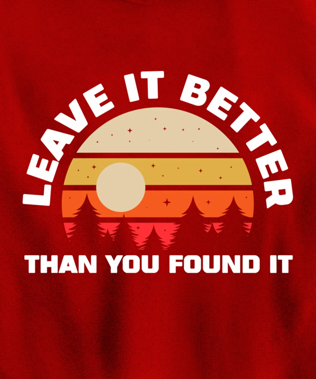 Leave It Better Than You Found It | Nature Camping Gift Pullover Hoodie