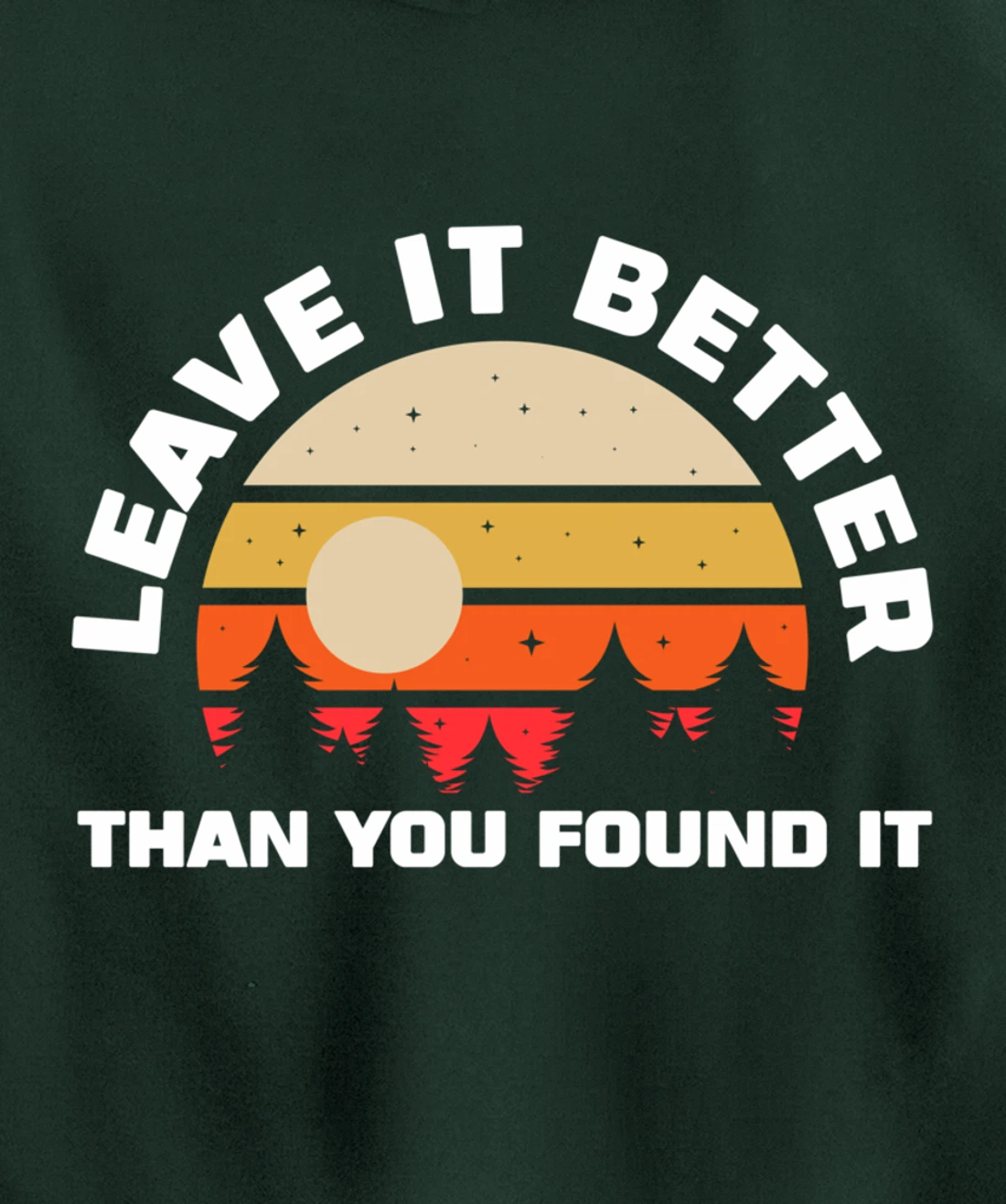 Leave It Better Than You Found It | Nature Camping Gift Pullover Hoodie