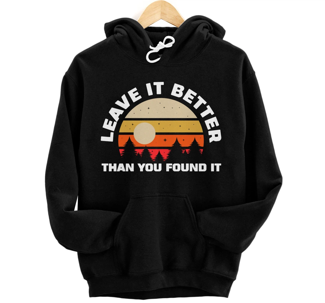 Leave It Better Than You Found It | Nature Camping Gift Pullover Hoodie