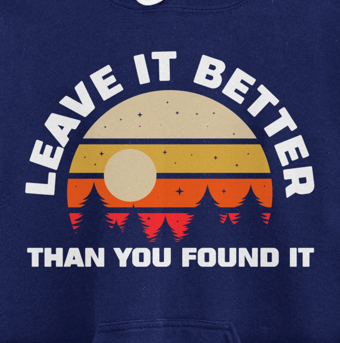 Leave It Better Than You Found It | Nature Camping Gift Pullover Hoodie