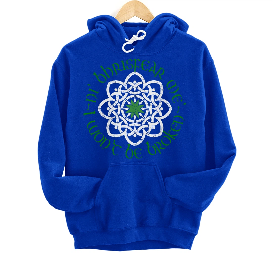 Irish I Wont Be Broken Gaelic Motivational Quote Pullover Hoodie