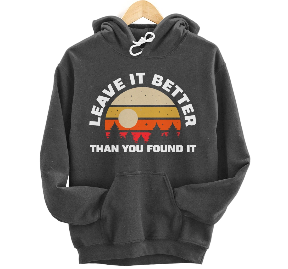 Leave It Better Than You Found It | Nature Camping Gift Pullover Hoodie