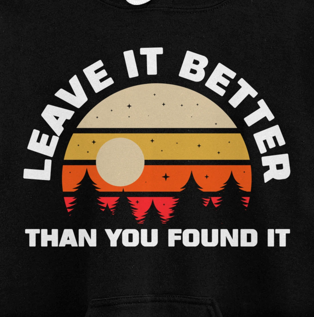 Leave It Better Than You Found It | Nature Camping Gift Pullover Hoodie