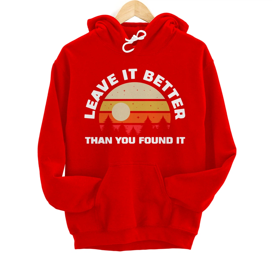 Leave It Better Than You Found It | Nature Camping Gift Pullover Hoodie