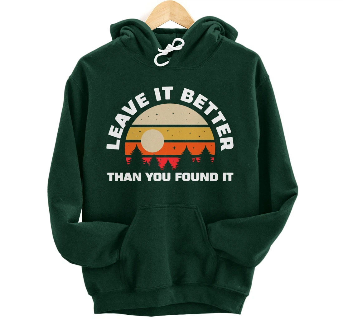 Leave It Better Than You Found It | Nature Camping Gift Pullover Hoodie
