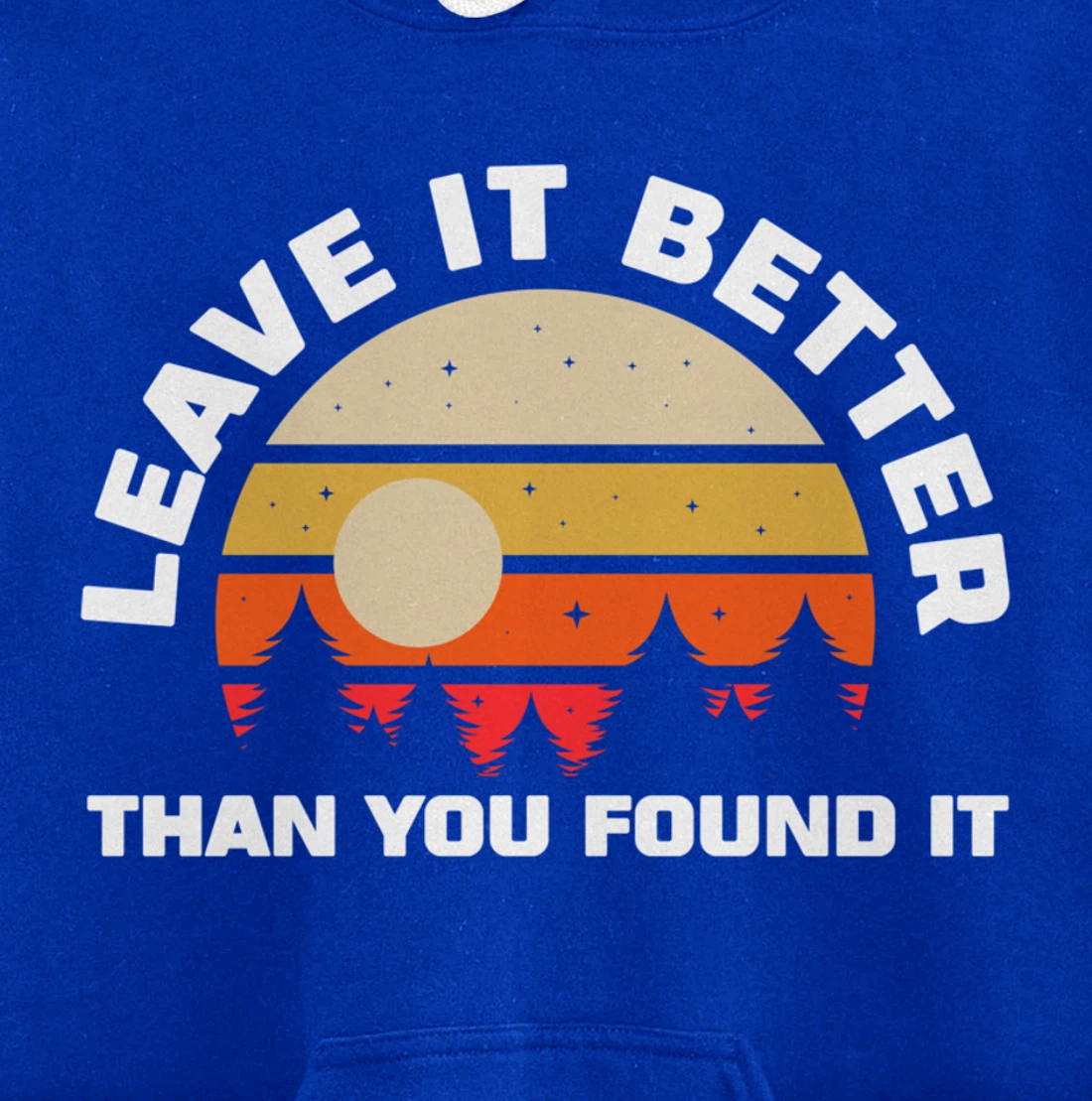Leave It Better Than You Found It | Nature Camping Gift Pullover Hoodie