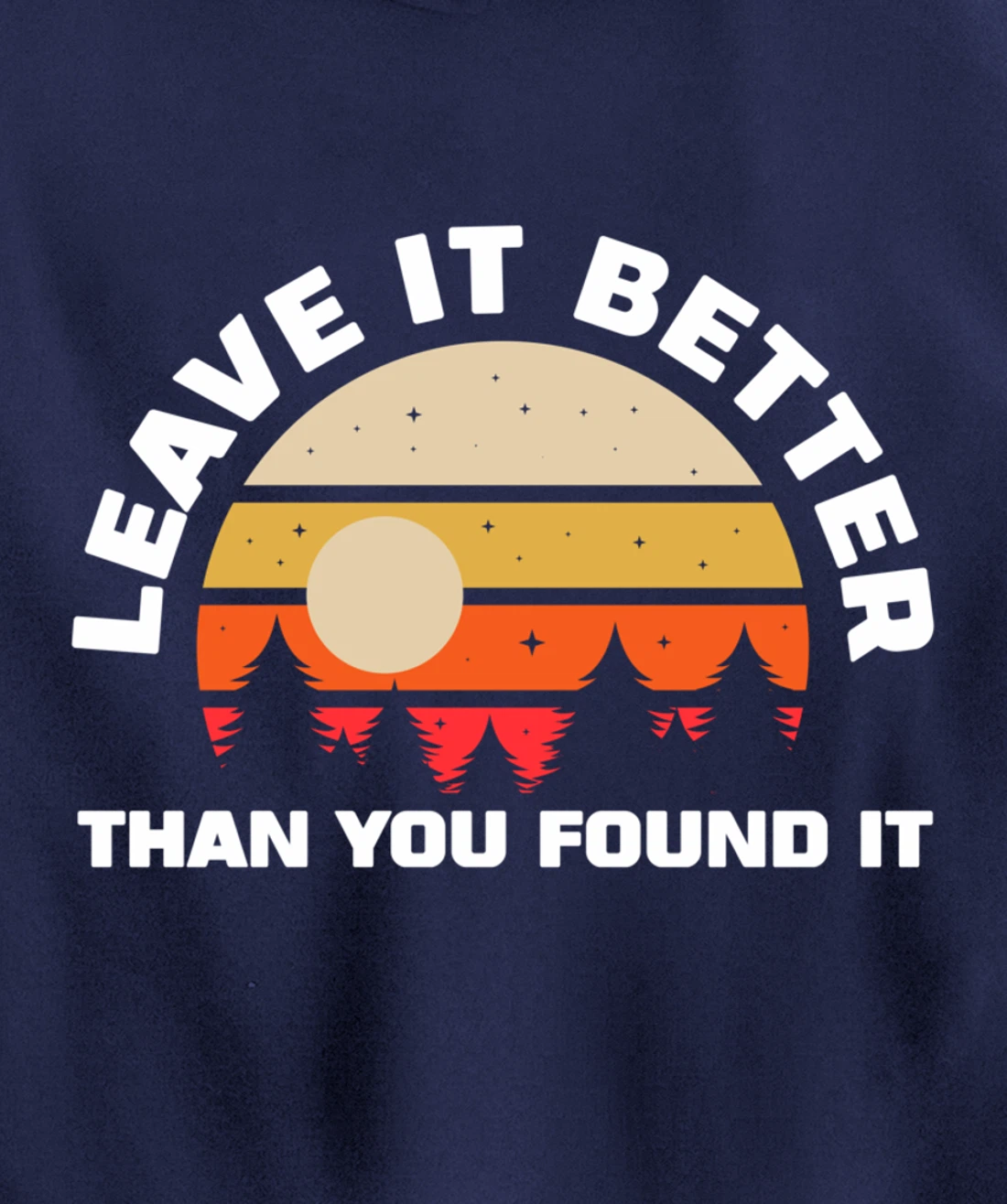 Leave It Better Than You Found It | Nature Camping Gift Pullover Hoodie