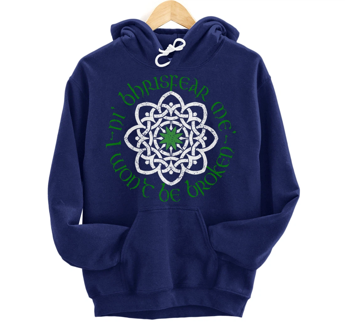 Irish I Wont Be Broken Gaelic Motivational Quote Pullover Hoodie