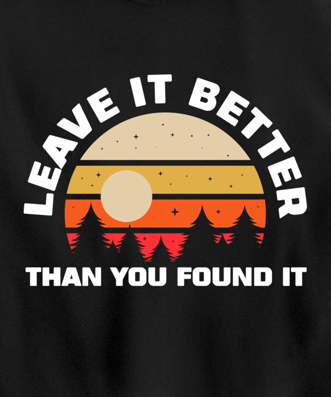 Leave It Better Than You Found It | Nature Camping Gift Pullover Hoodie