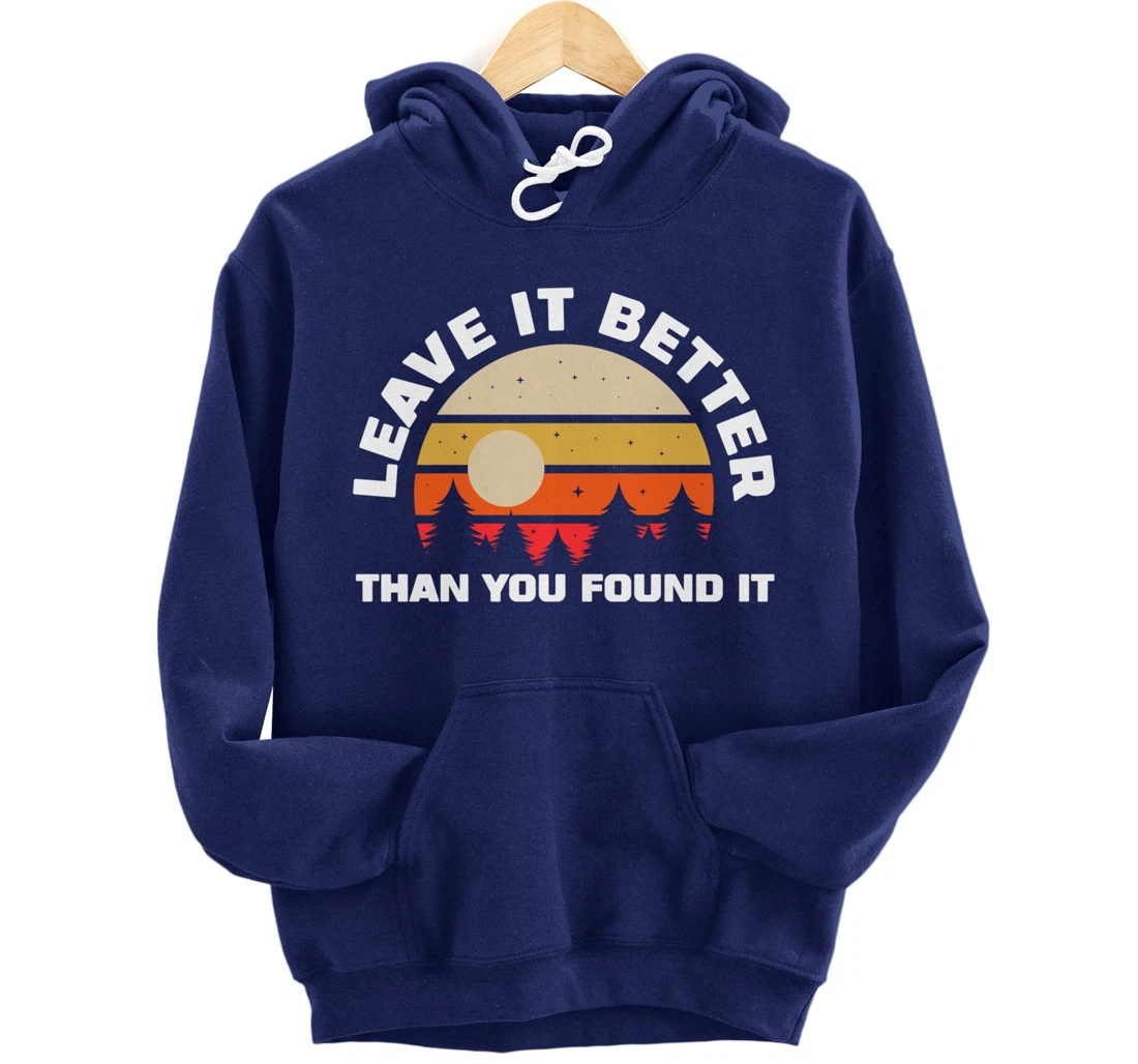 Leave It Better Than You Found It | Nature Camping Gift Pullover Hoodie
