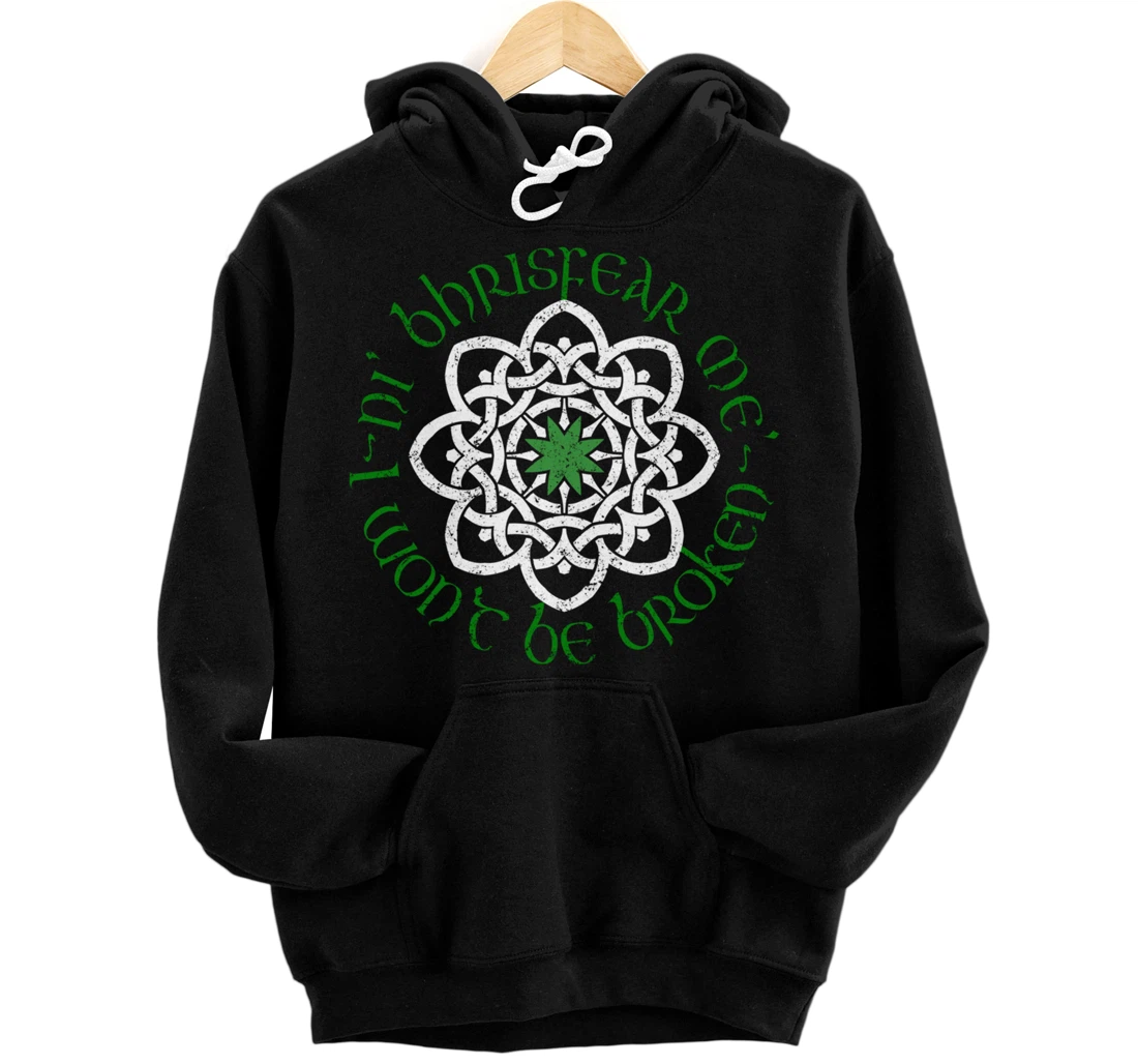 Irish I Wont Be Broken Gaelic Motivational Quote Pullover Hoodie