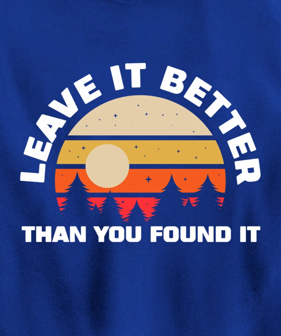 Leave It Better Than You Found It | Nature Camping Gift Pullover Hoodie