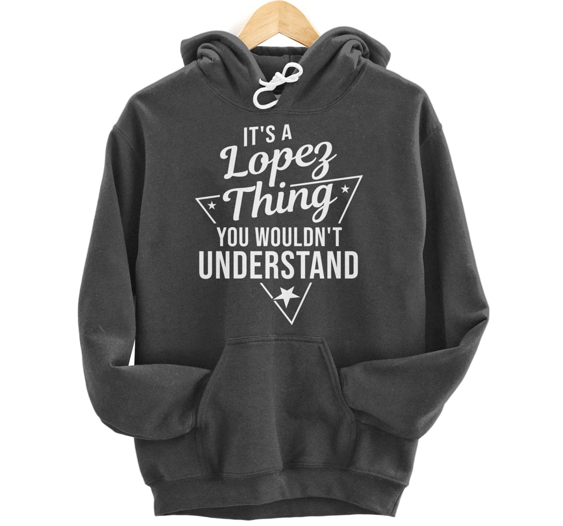 Womens It's A Lopez Thing You Wouldn't Understand Name Gift Pullover Hoodie