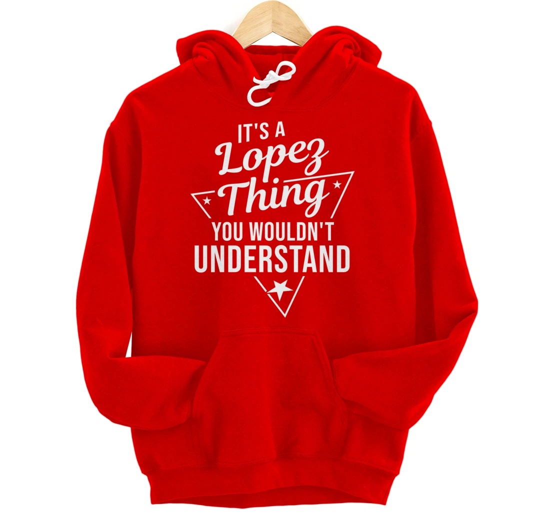 Womens It's A Lopez Thing You Wouldn't Understand Name Gift Pullover Hoodie