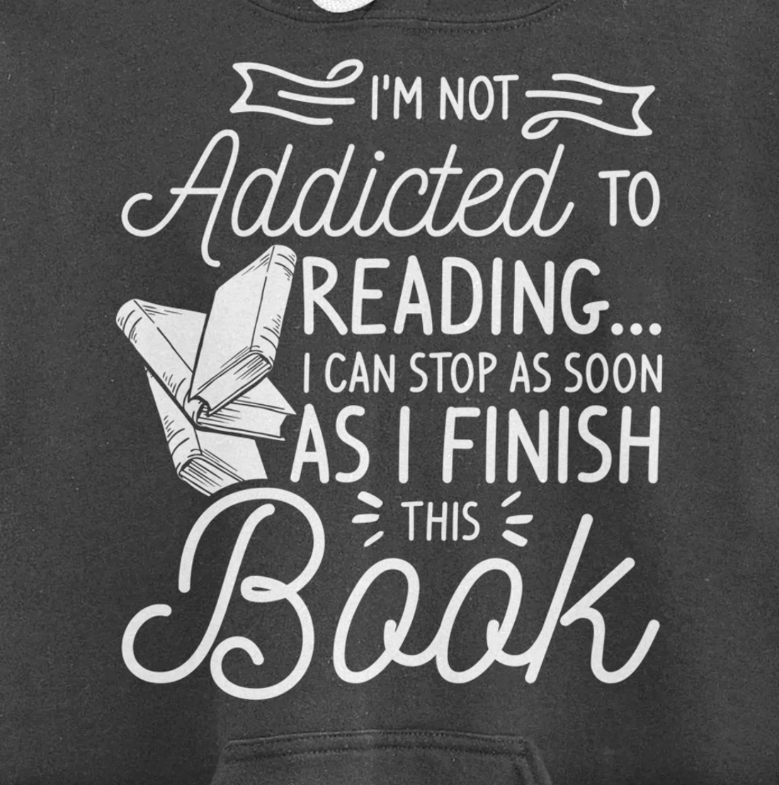 I'm Not Addicted To Reading Can Stop As I Finish This Book Pullover Hoodie