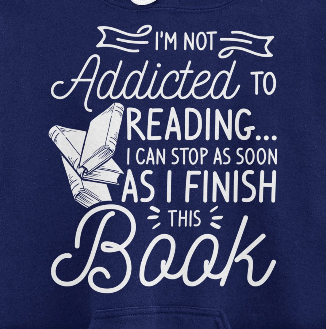 I'm Not Addicted To Reading Can Stop As I Finish This Book Pullover Hoodie