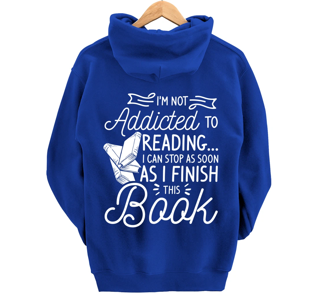 I'm Not Addicted To Reading Can Stop As I Finish This Book Pullover Hoodie