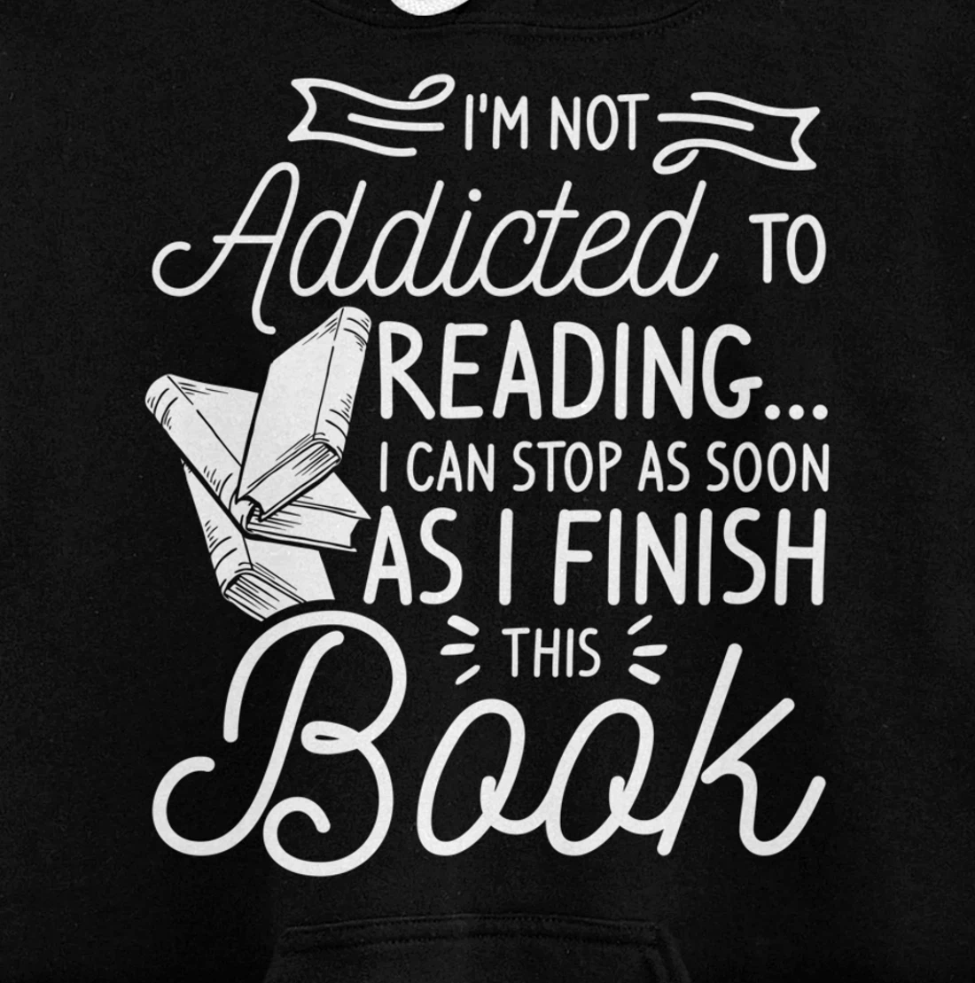 I'm Not Addicted To Reading Can Stop As I Finish This Book Pullover Hoodie