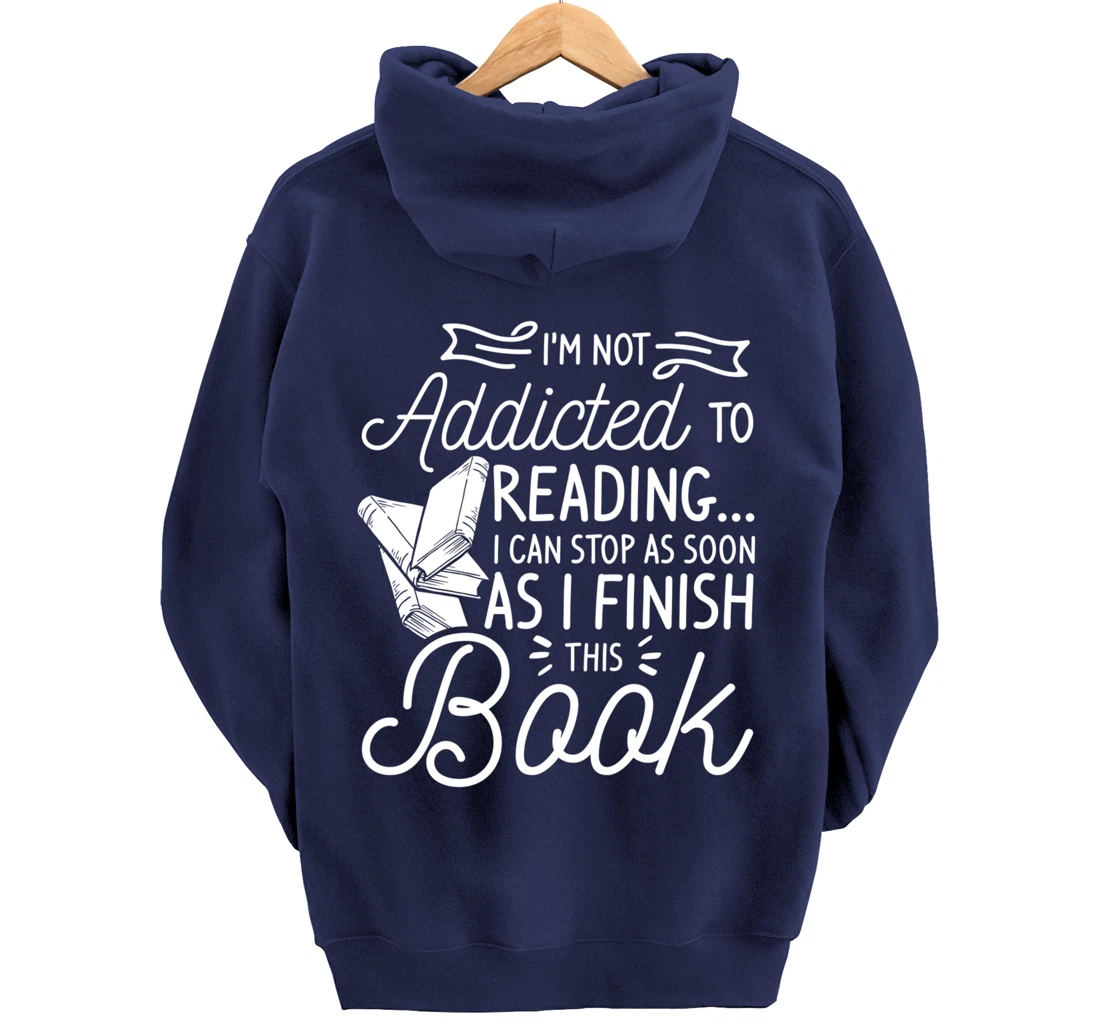 I'm Not Addicted To Reading Can Stop As I Finish This Book Pullover Hoodie