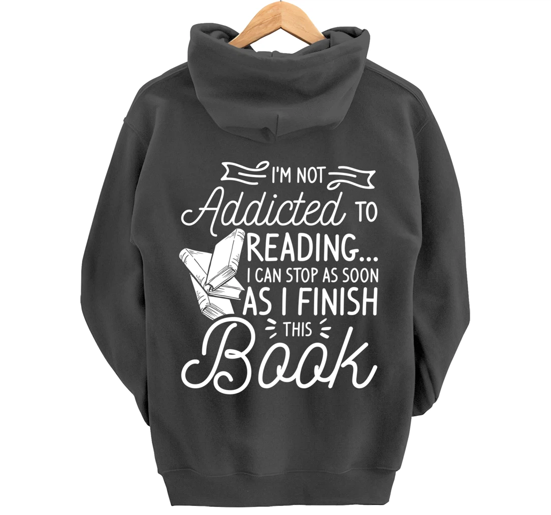 I'm Not Addicted To Reading Can Stop As I Finish This Book Pullover Hoodie