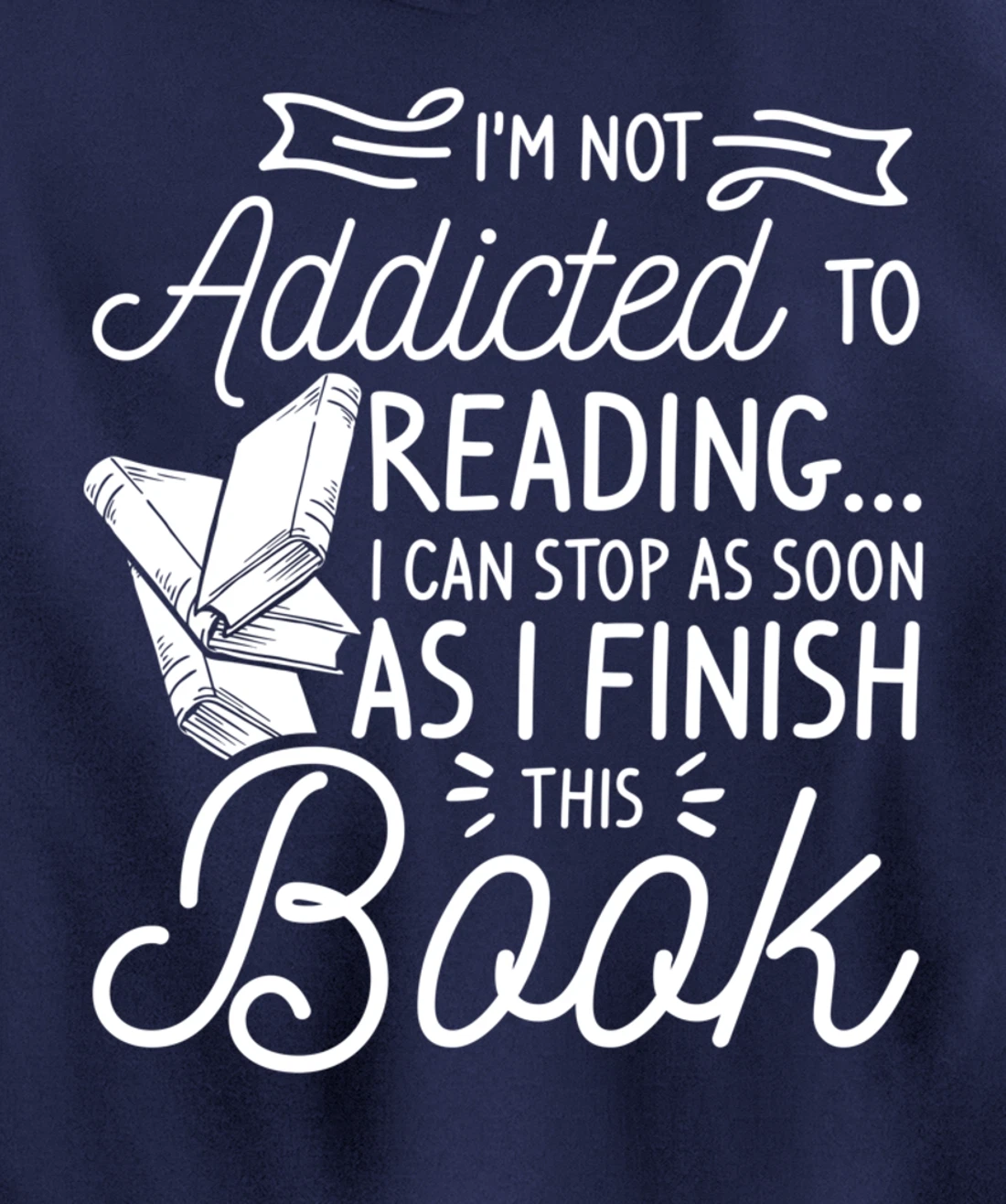 I'm Not Addicted To Reading Can Stop As I Finish This Book Pullover Hoodie
