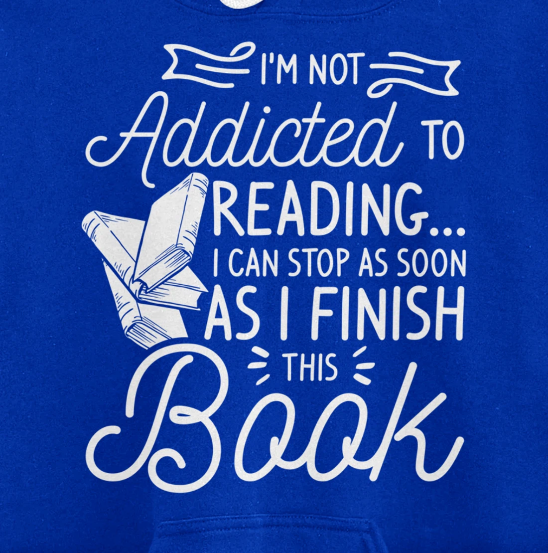 I'm Not Addicted To Reading Can Stop As I Finish This Book Pullover Hoodie