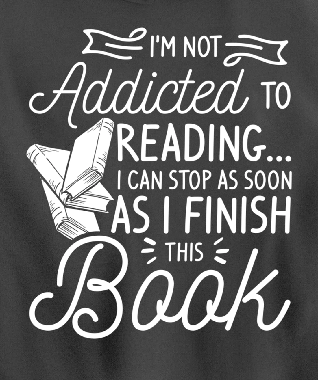 I'm Not Addicted To Reading Can Stop As I Finish This Book Pullover Hoodie