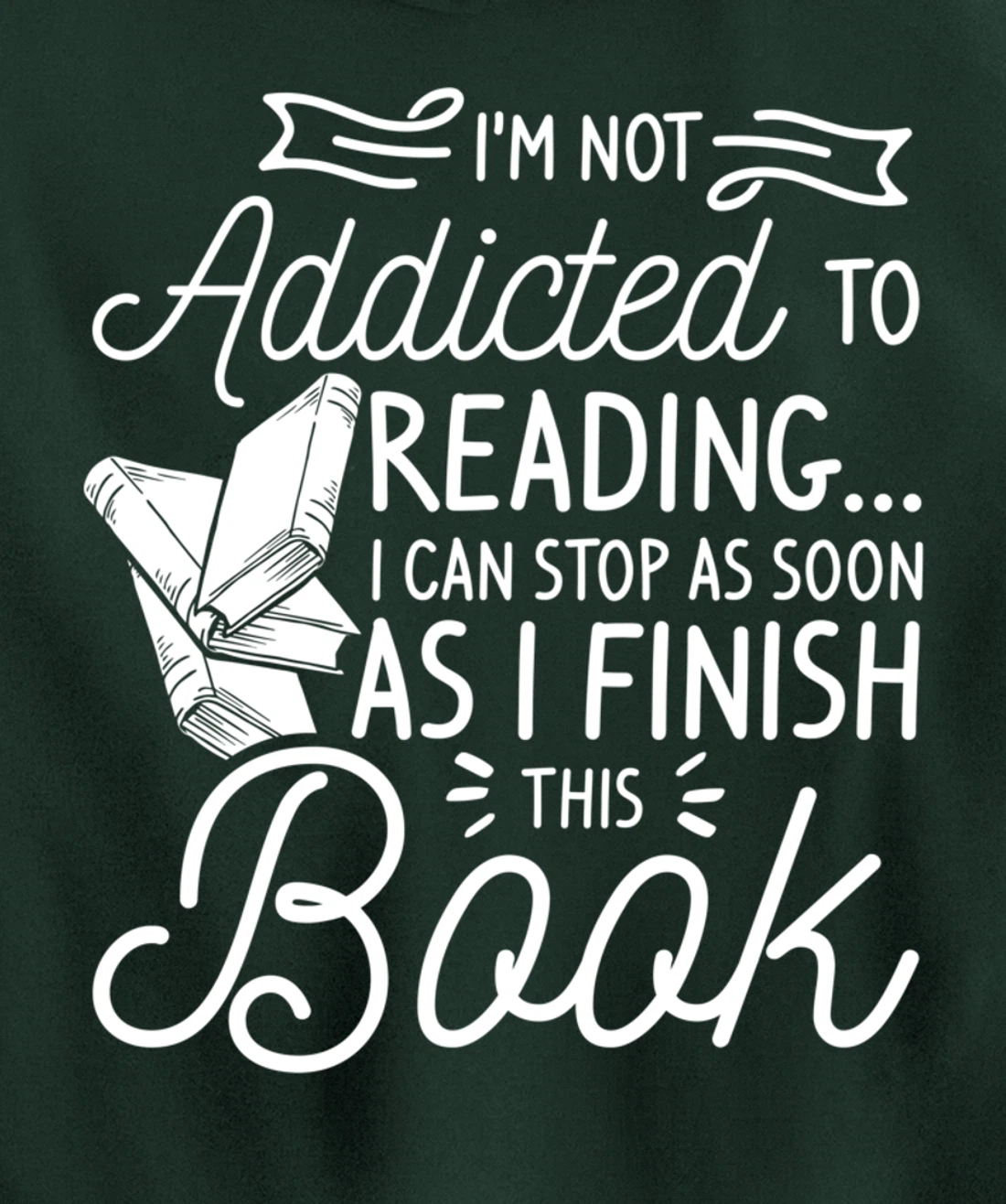I'm Not Addicted To Reading Can Stop As I Finish This Book Pullover Hoodie