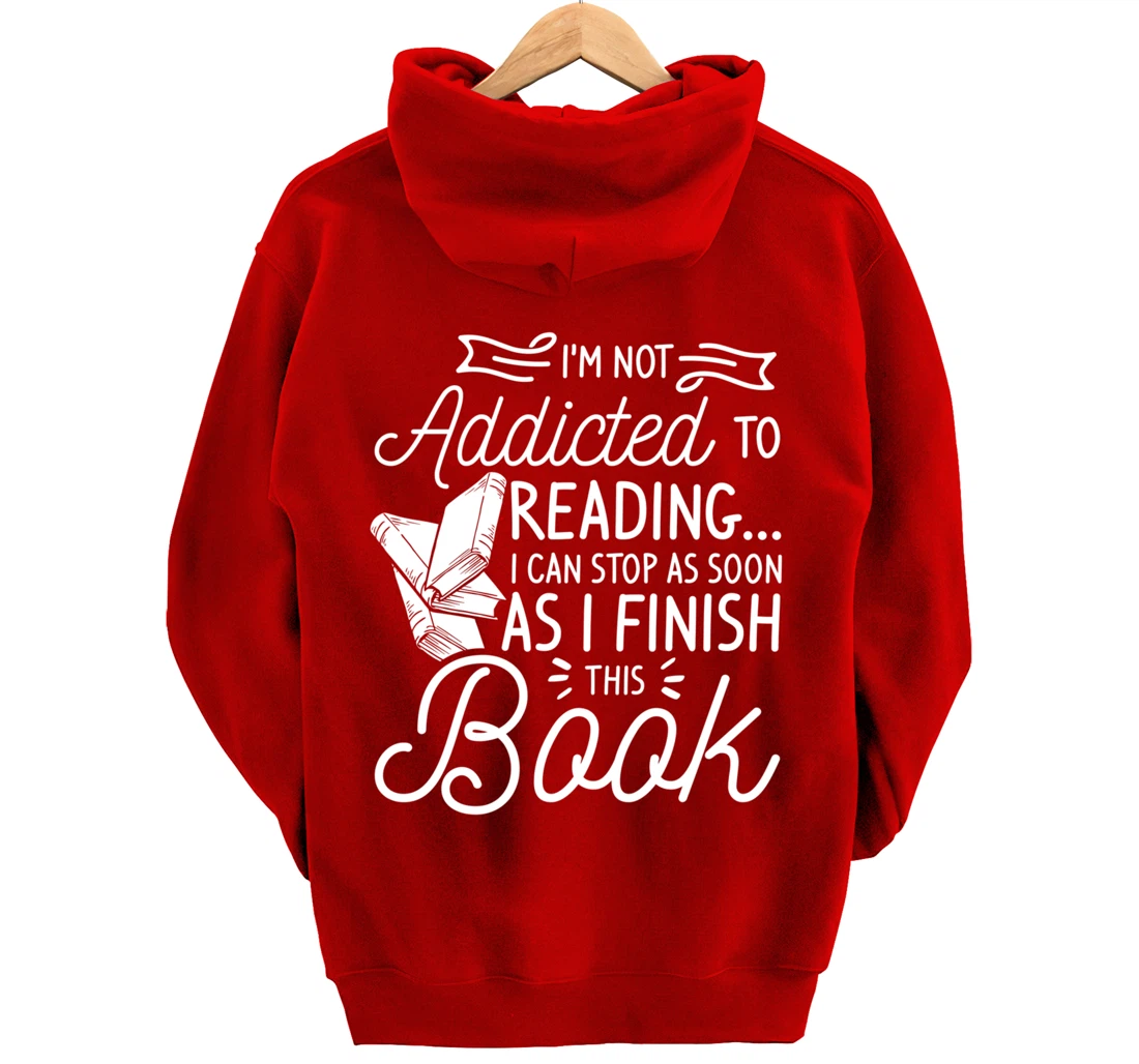 I'm Not Addicted To Reading Can Stop As I Finish This Book Pullover Hoodie