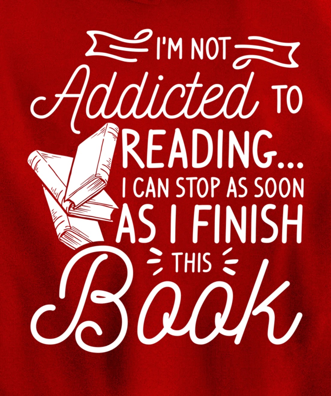 I'm Not Addicted To Reading Can Stop As I Finish This Book Pullover Hoodie
