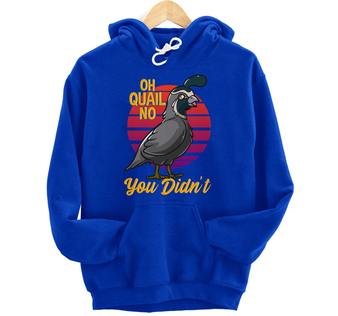 Oh Quail No You Didn't Quail Hunting Pullover Hoodie