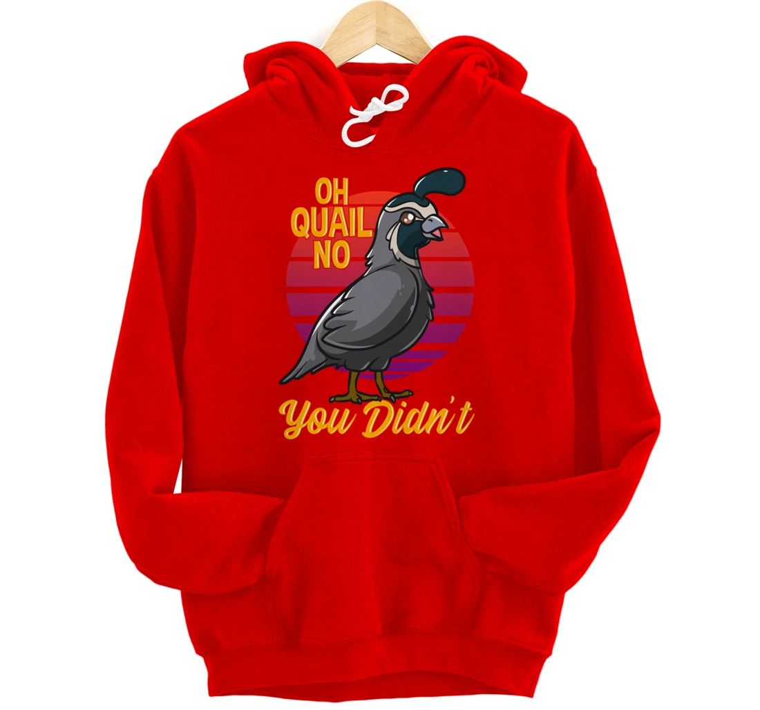 Oh Quail No You Didn't Quail Hunting Pullover Hoodie
