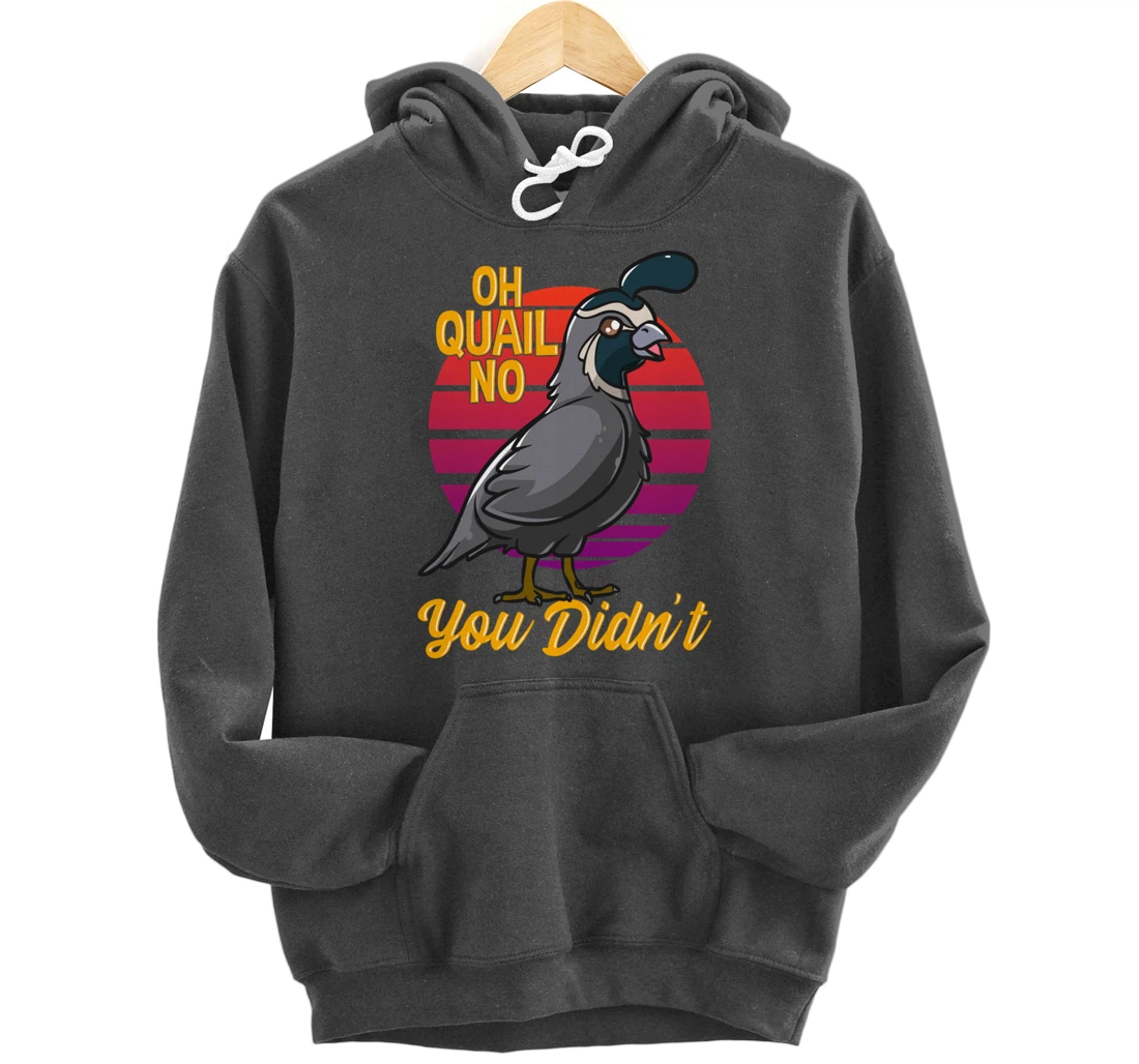 Oh Quail No You Didn't Quail Hunting Pullover Hoodie