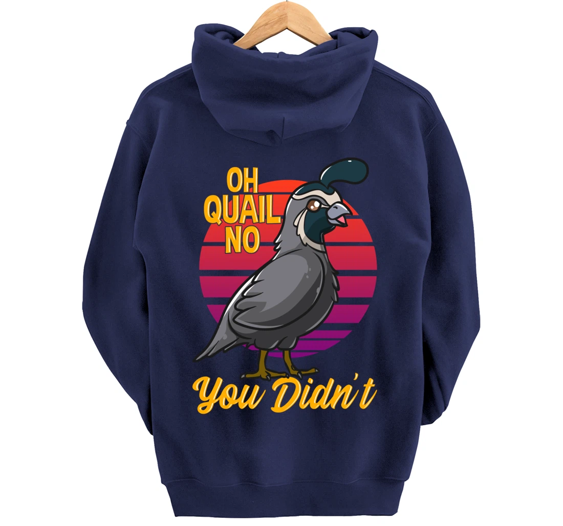 Oh Quail No You Didn't Quail Hunting Pullover Hoodie