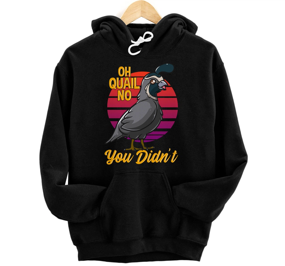 Oh Quail No You Didn't Quail Hunting Pullover Hoodie