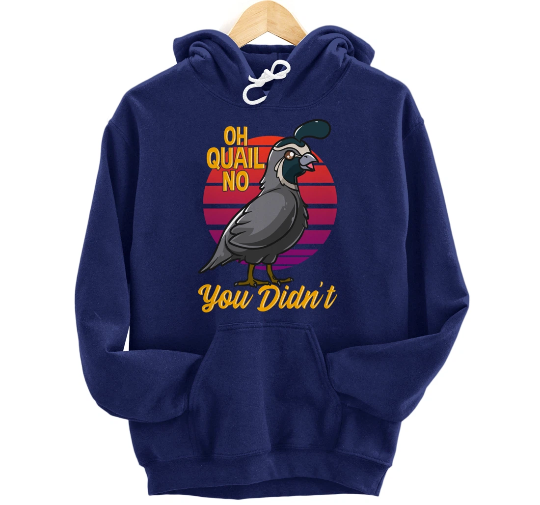 Oh Quail No You Didn't Quail Hunting Pullover Hoodie