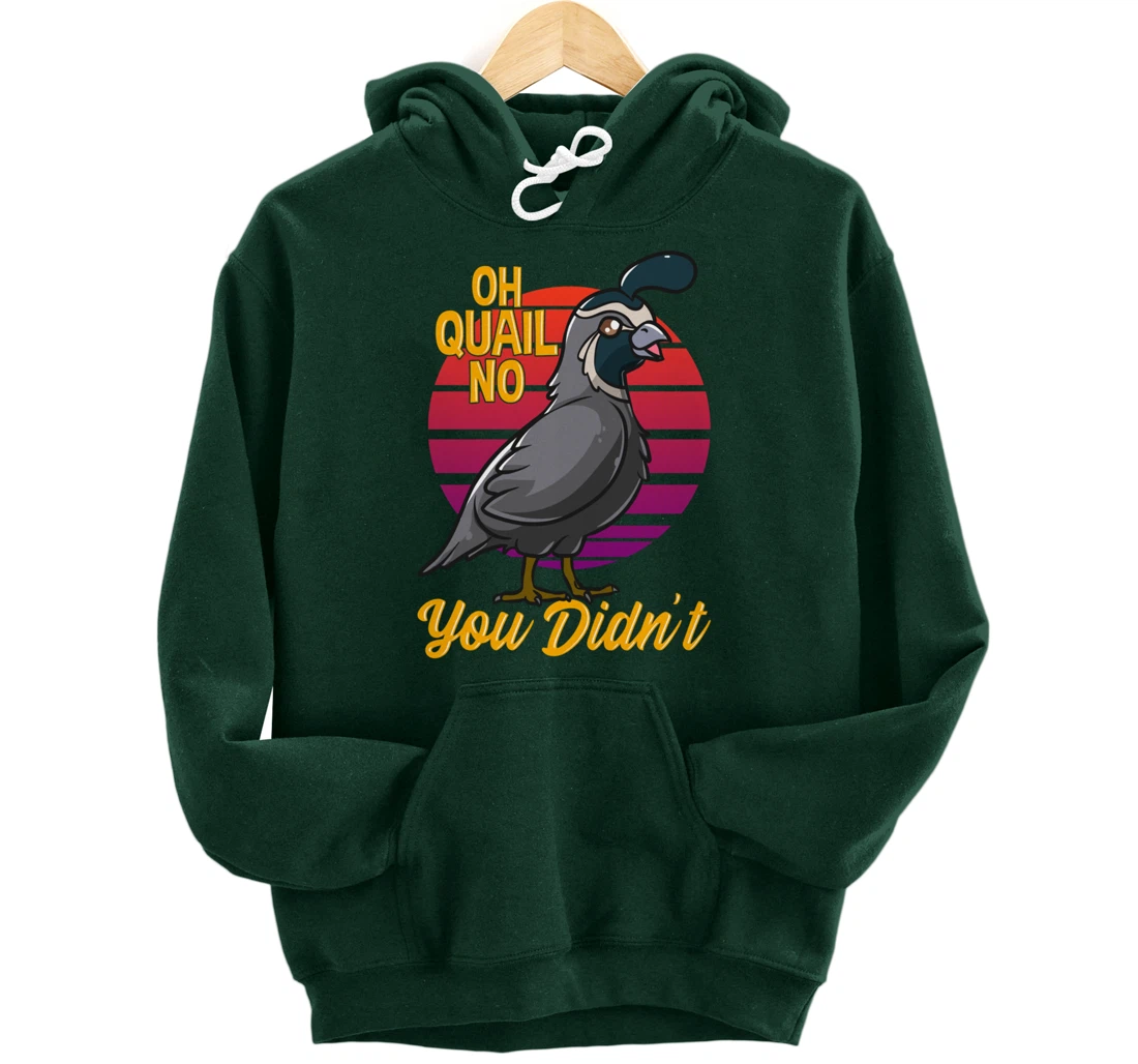 Oh Quail No You Didn't Quail Hunting Pullover Hoodie