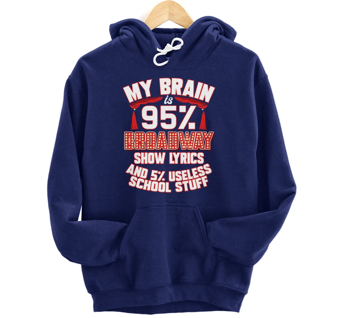 Theatre My Brain Is 95% Broadway Show Lyrics Musical Theater Pullover Hoodie