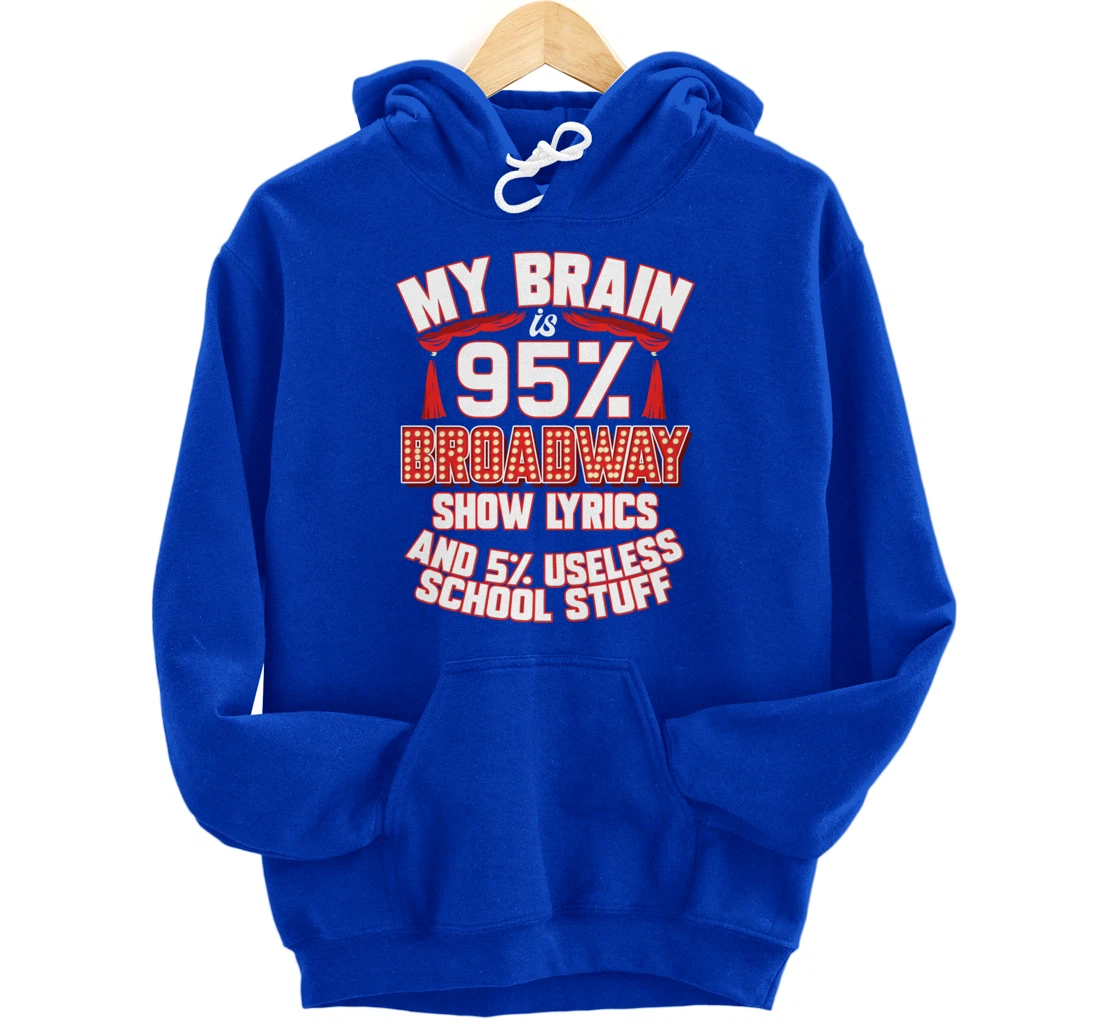 Theatre My Brain Is 95% Broadway Show Lyrics Musical Theater Pullover Hoodie