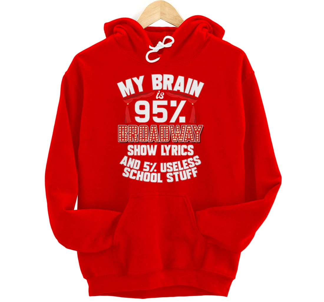 Theatre My Brain Is 95% Broadway Show Lyrics Musical Theater Pullover Hoodie
