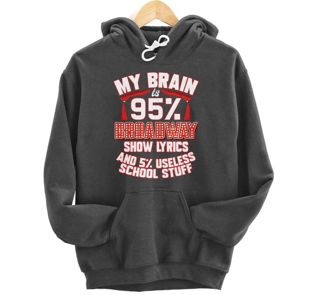 Theatre My Brain Is 95% Broadway Show Lyrics Musical Theater Pullover Hoodie
