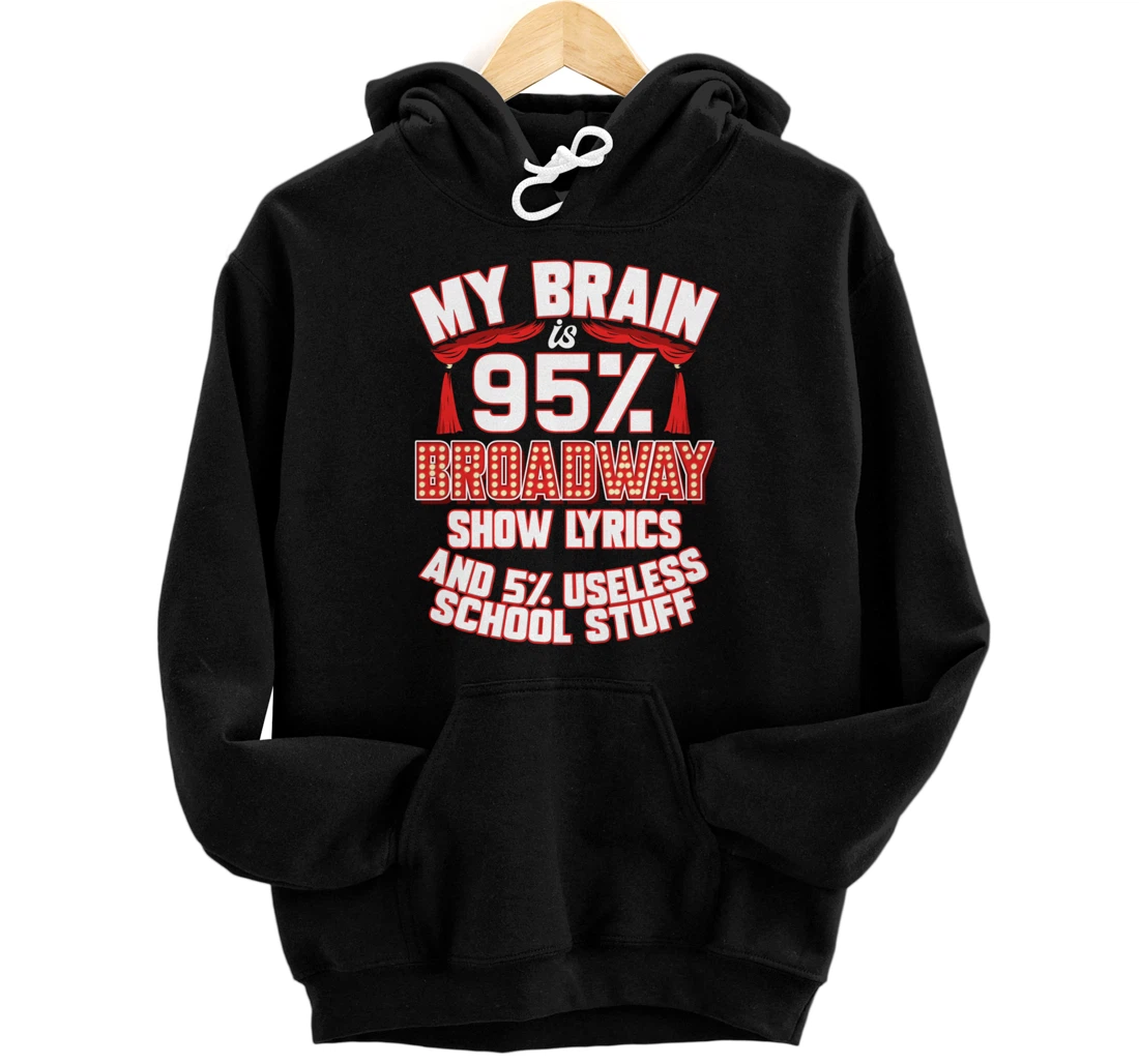 Theatre My Brain Is 95% Broadway Show Lyrics Musical Theater Pullover Hoodie